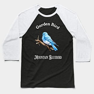 Garden Bird Mountain BlueBird Baseball T-Shirt